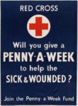 1939-45 Red Cross. Will you give a Penny-A-Week to help the Sick & Wounded