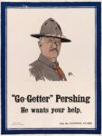1917 'Go-Getter' Pershing He wants your help. Join the National Guard