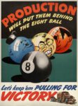 1942 Production Will Put Them Behind The Eight Ball. Let's keep 'em Pulling For Victory