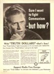 1955 Sure I want to fight Communism - but how. With 'Truth Dollars' - that's how! Support Radio Free Europe