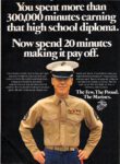 1977 You spent more than 300,000 minutes earning that high school diploma. Now spend 20 minutes making it pay off. The Few. The Proud. The Marines