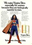 1971 We make Virginia Slims especially for women because they are biologically superior to men